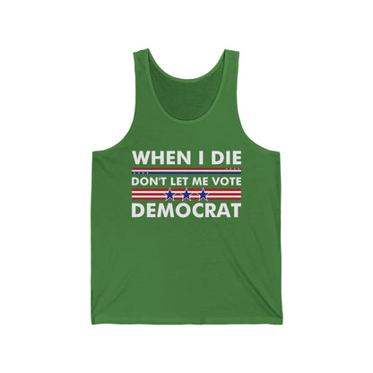 Funny When I Die Dont Let Me Vote Democrat Sarcastic Tank Tops For Men Women