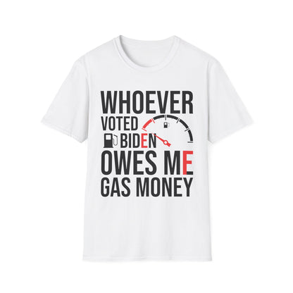 Funny Whoever Voted Biden Owes Me Gas Money Political Humor T-Shirt Men Women