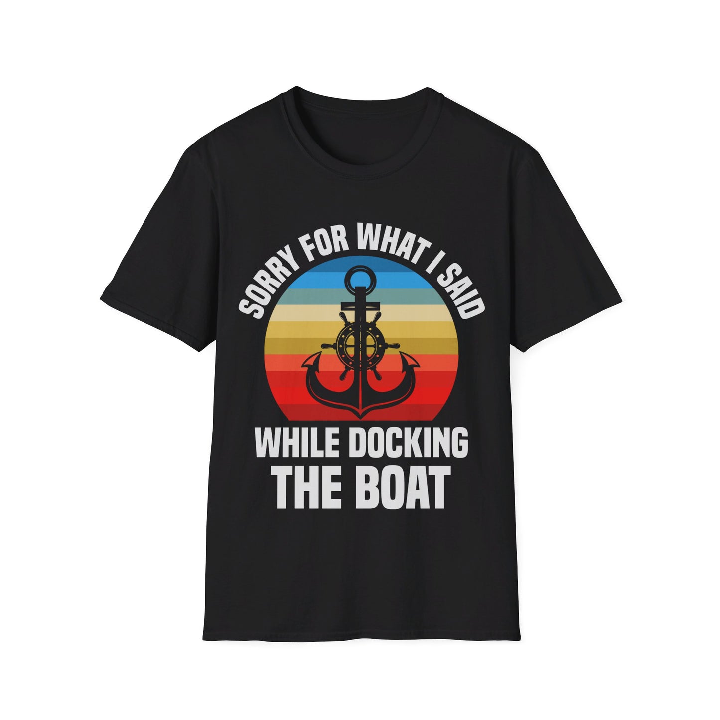 Funny Sorry For What I Said While Docking The Boat Sarcastic T-Shirt