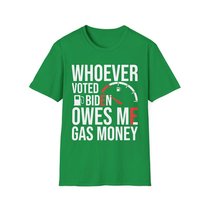 Funny Whoever Voted Biden Owes Me Gas Money Political Humor T-Shirt Men Women