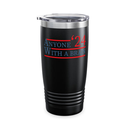 Anyone With A Brain 2024 Funny Presidential Election Tumbler For Men Women Tumbler