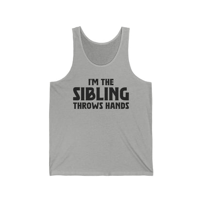 Funny Sarcastic Saying I'm The Sibling That Throws Hands Brother Sister Tank Top For Men Women Tank Top