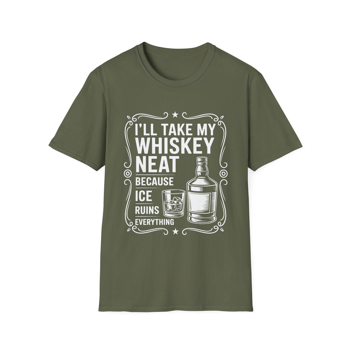 I'll Take My Whiskey Neat Because Ice Ruins Everything T-Shirt