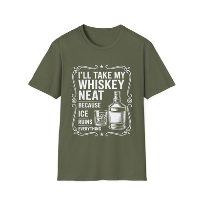 I'll Take My Whiskey Neat Because Ice Ruins Everything T-Shirt