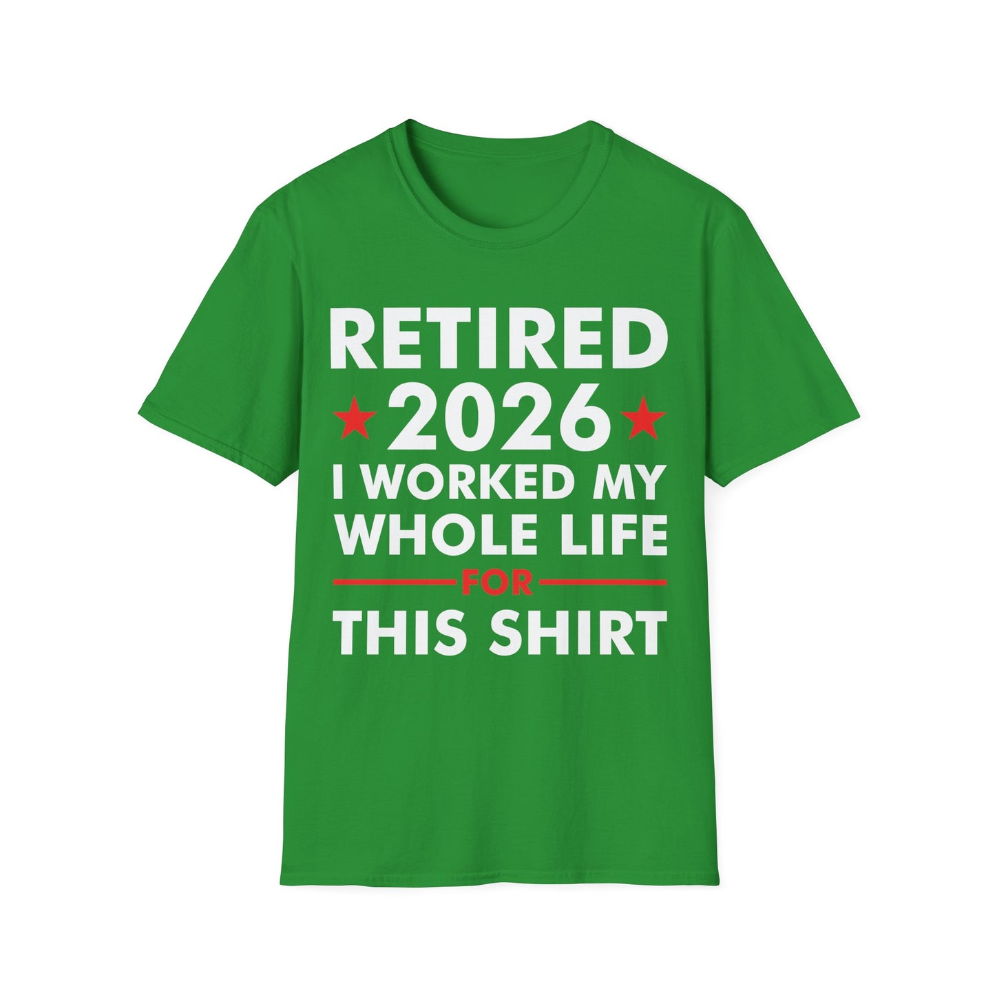 Retired 2026 I Worked My Whole Life for This Shirt Retirement T-Shirt Men Women