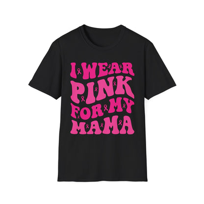 I Wear Pink For My Mama Ribbon Breast Cancer Support Squads T-Shirt For Men Women