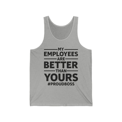 My Employees Are Better Than Yours Funny Boss Team Work Appreciation Tank Top Men Women