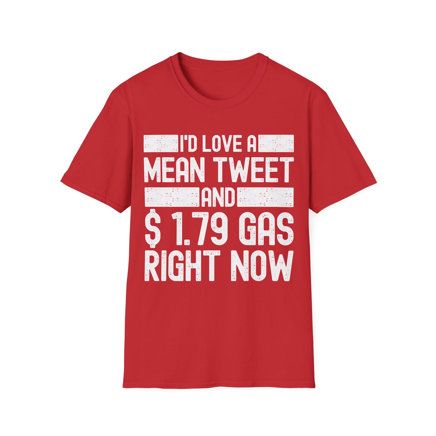 Funny Id Love A Mean Tweet And 1.79 Gas Right Now Trump 2024 Fathers Day T-Shirt
