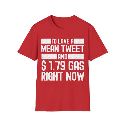 Funny Id Love A Mean Tweet And 1.79 Gas Right Now Trump 2024 Fathers Day T-Shirt