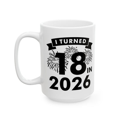 Funny I Turned 18 In 2026 18th Birthday Party Gift Coffee Mug For Men Women