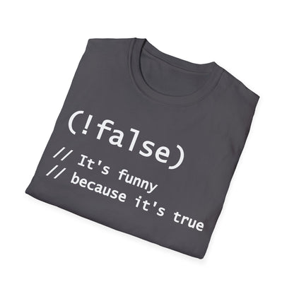 Funny !False, It's Funny Because It's True Programmers Joke T-Shirt Men Women