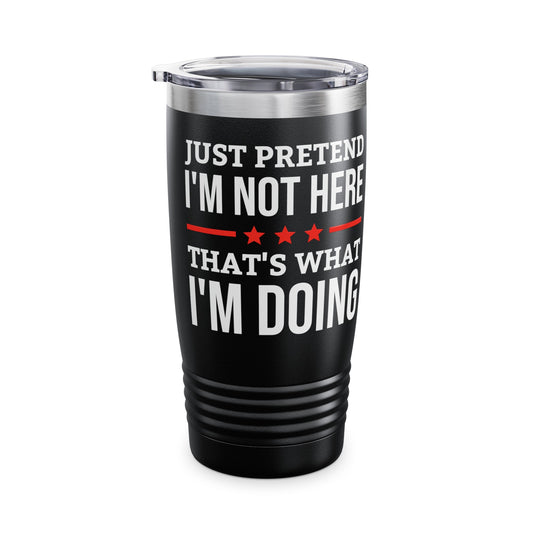 Funny Just Pretend I Am Not Here Introvert Tumbler For Men Women Travelers