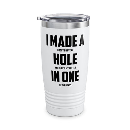 Funny I Made A Hole In One Golf Golfing Weekend Tumbler Men Women