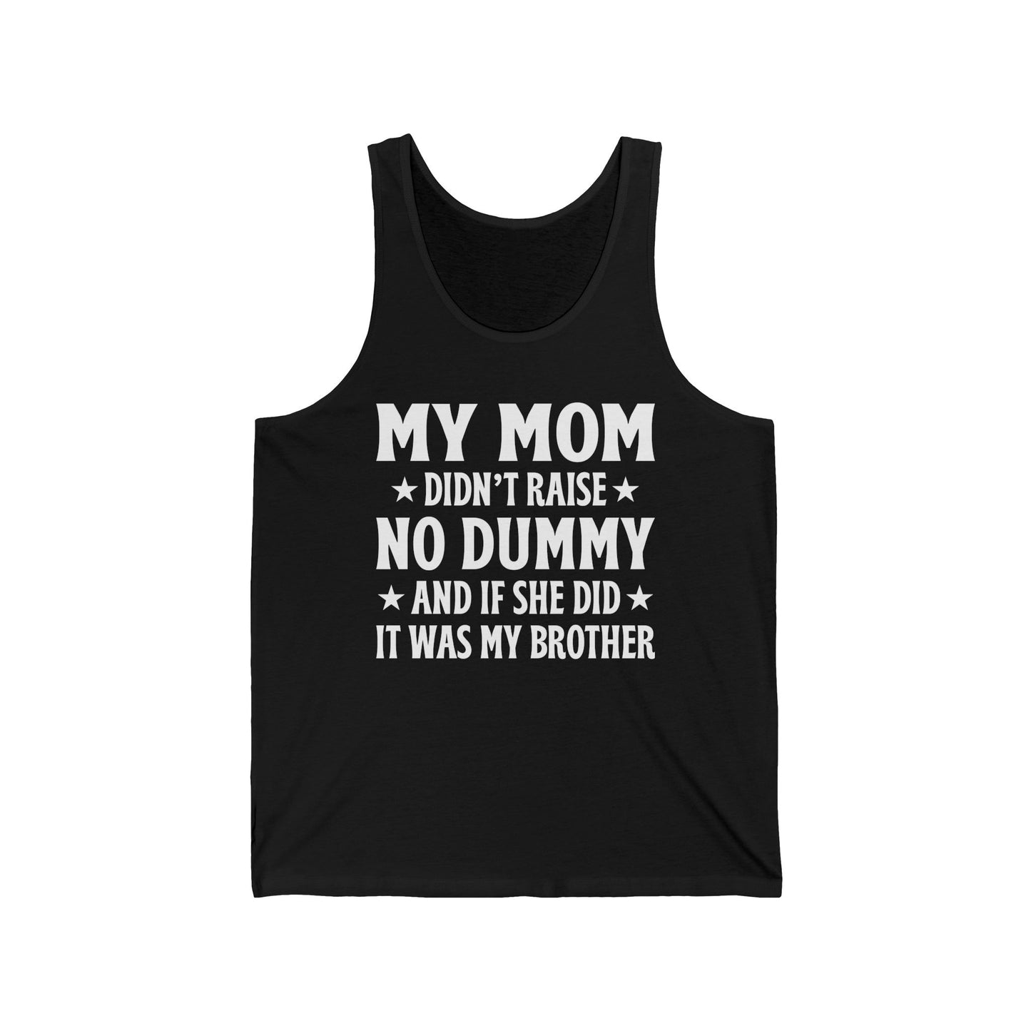 Funny Mom Didn't Raise No Dummy And If She Did It Was My Brother Sarcastic Tank Top