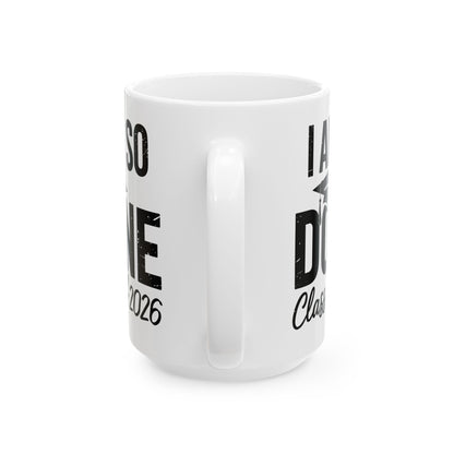Funny Class of 2026 I Am So Done Graduation For Him Her Coffee Mug