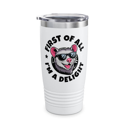 Funny First Of All I'm A Delight Sarcastic Angry Opossum Possum Tumbler For Men Women Tumbler