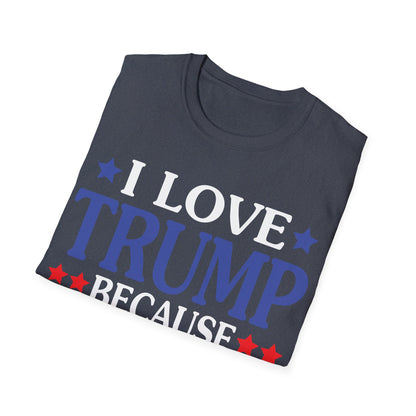 Funny I Love Trump Because He Pisses Off The People I Can't Stand T-Shirt For Men Women T-Shirt