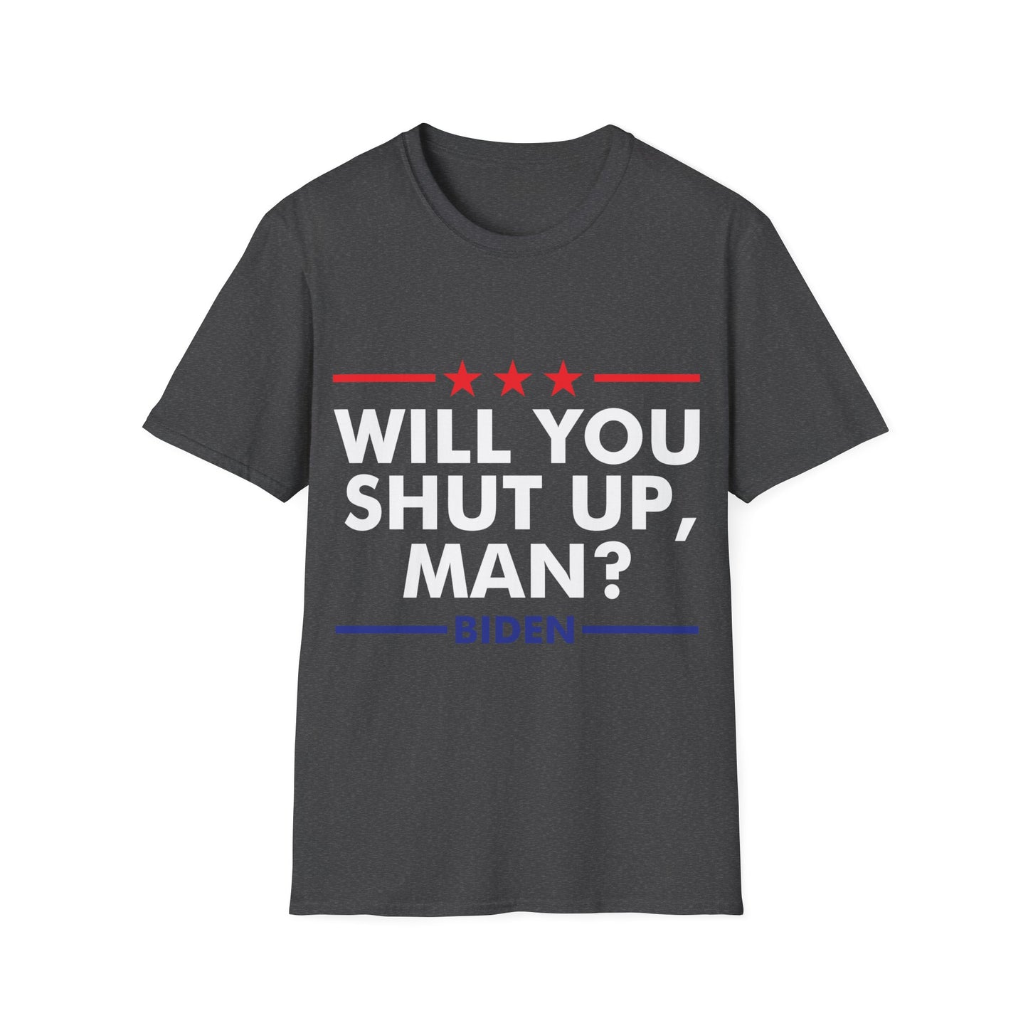 Will You Shut Up Man Biden Presidential Debate 2020 T-Shirt Men Women