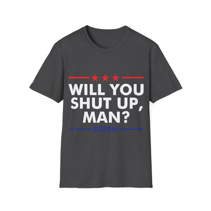 Will You Shut Up Man Biden Presidential Debate 2020 T-Shirt Men Women