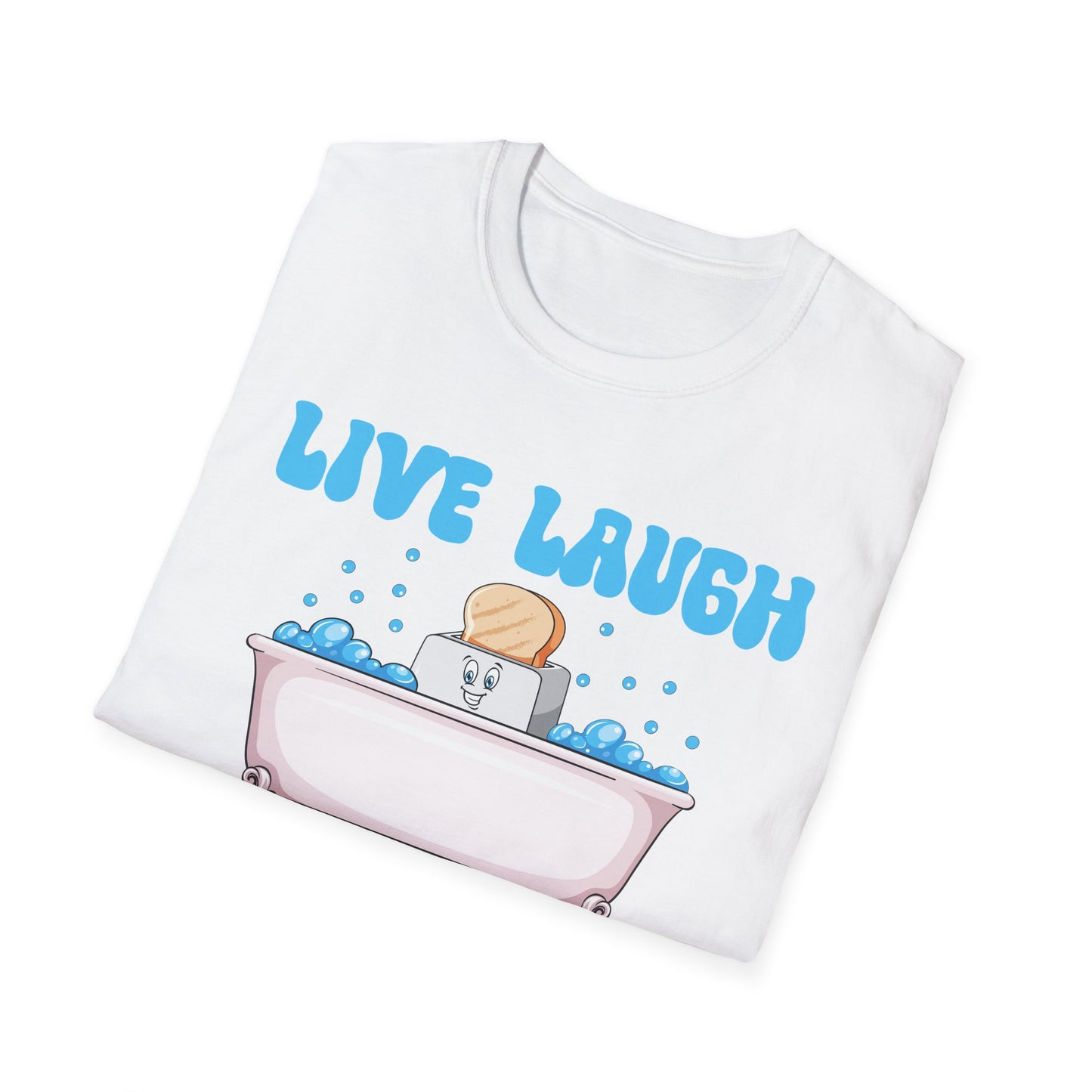 Funny Live Laugh Toaster Bath Bathing Toaster T-Shirt For Men Women T-Shirt