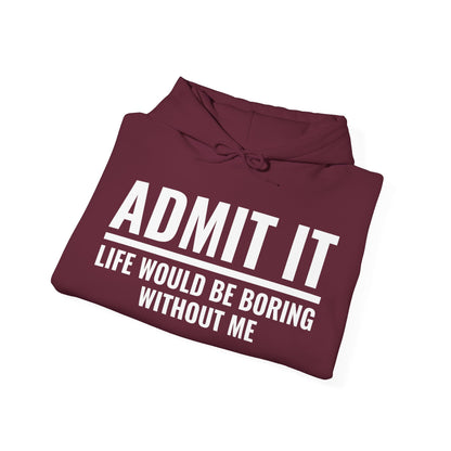 Funny Admit It Life Would Be Boring Without Me Funny Saying Hoodie For Men Women