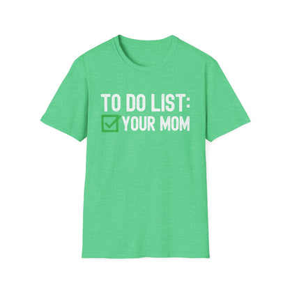 Funny to Do List Your Mom Sarcastic Saying T-Shirt Men Women