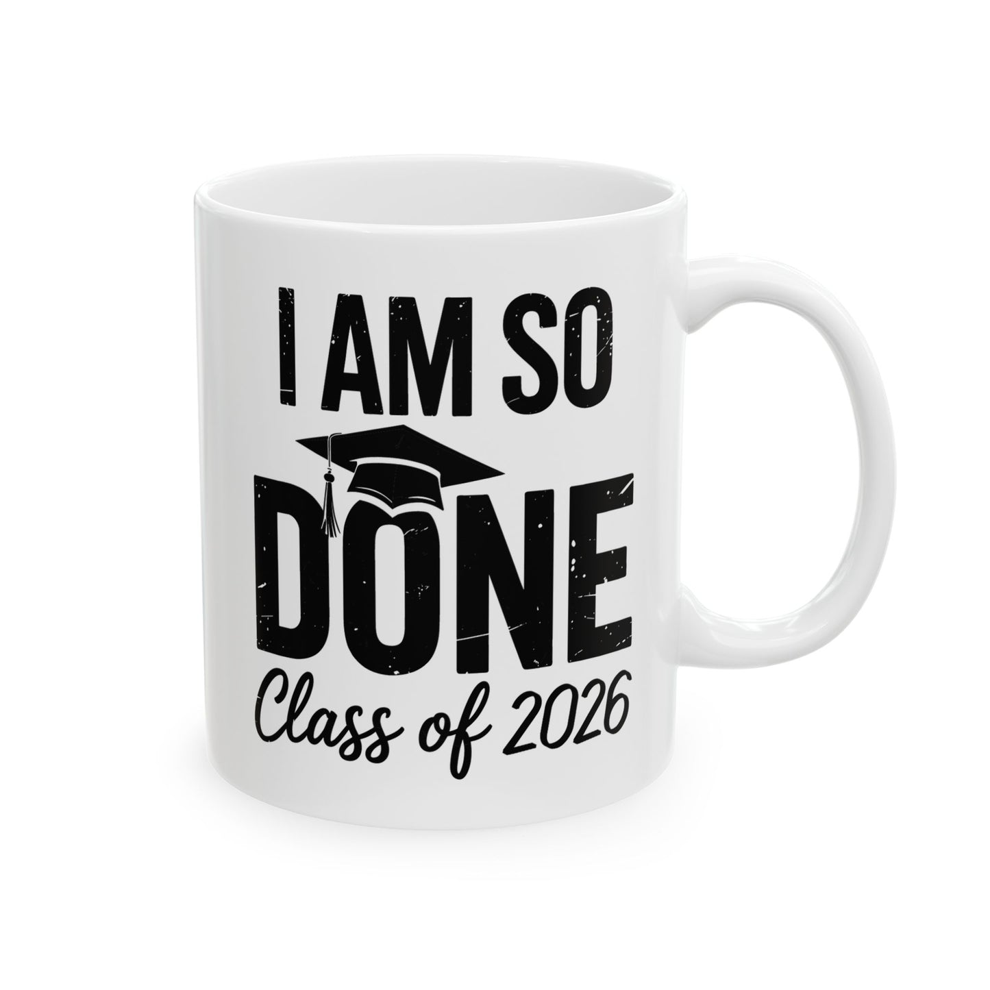 Funny Class of 2026 I Am So Done Graduation For Him Her Coffee Mug