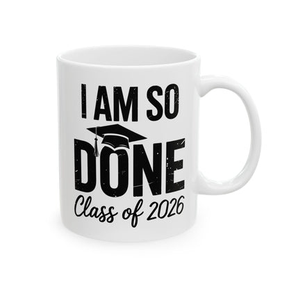 Funny Class of 2026 I Am So Done Graduation For Him Her Coffee Mug