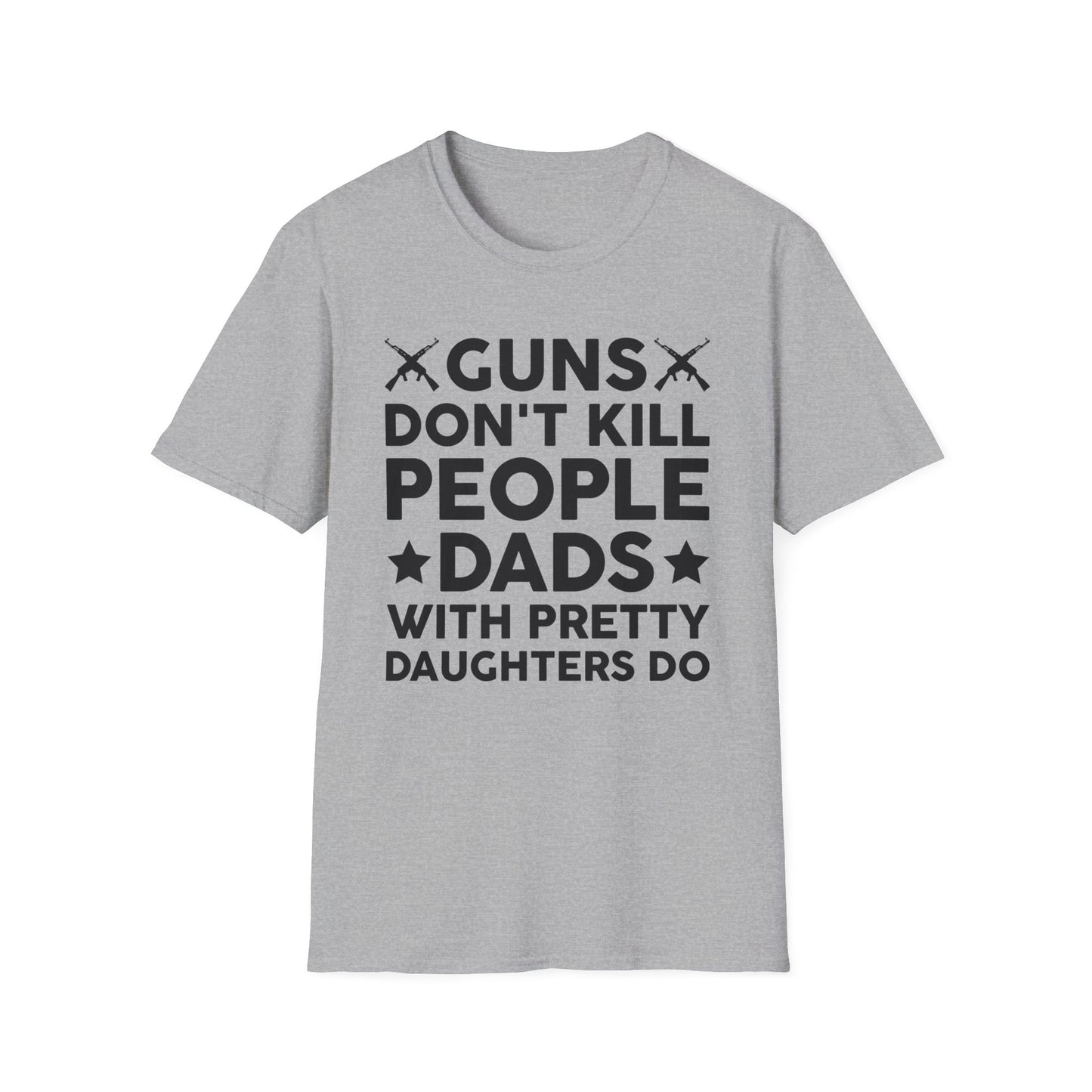 Guns Don't Kill People Dads With Pretty Daughters Humor Dad Mens  T-Shirt