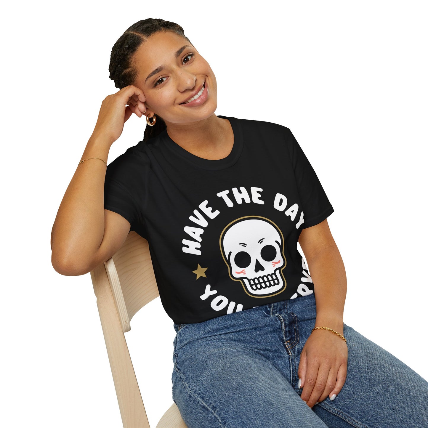 Funny Have The Day You Deserve Skull Sarcastic T-Shirt For Men Women T-Shirt
