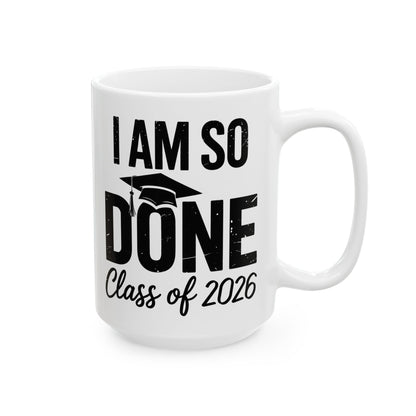 Funny Class of 2026 I Am So Done Graduation For Him Her Coffee Mug