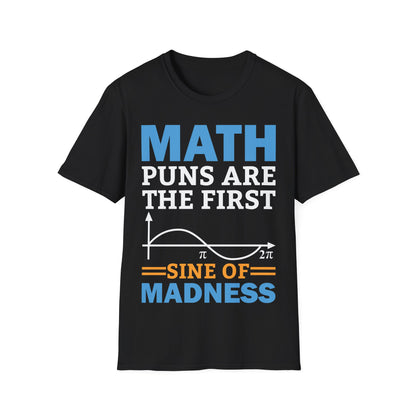 Funny Math Puns are The First Sine of Madness Mathematics Nerd Nerdy T-Shirt Men