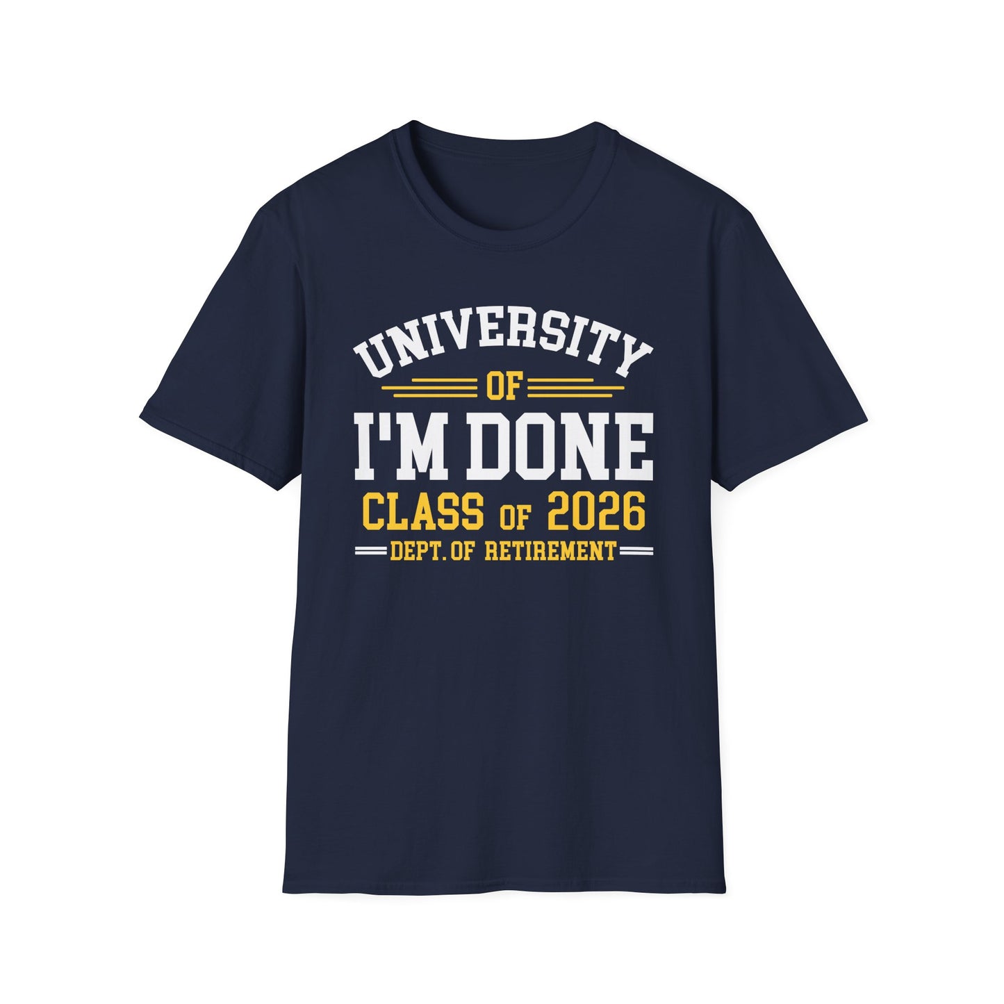 University Of I'm Done Retirement Class of 2026 Funny Career Graduation T-Shirt For Men Women