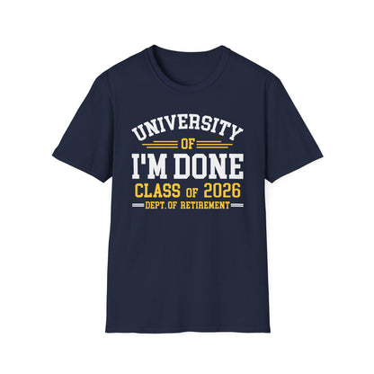 University Of I'm Done Retirement Class of 2026 Funny Career Graduation T-Shirt For Men Women