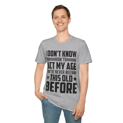 I Don't Know How to Act My Age Adulting Funny Adult T-Shirt