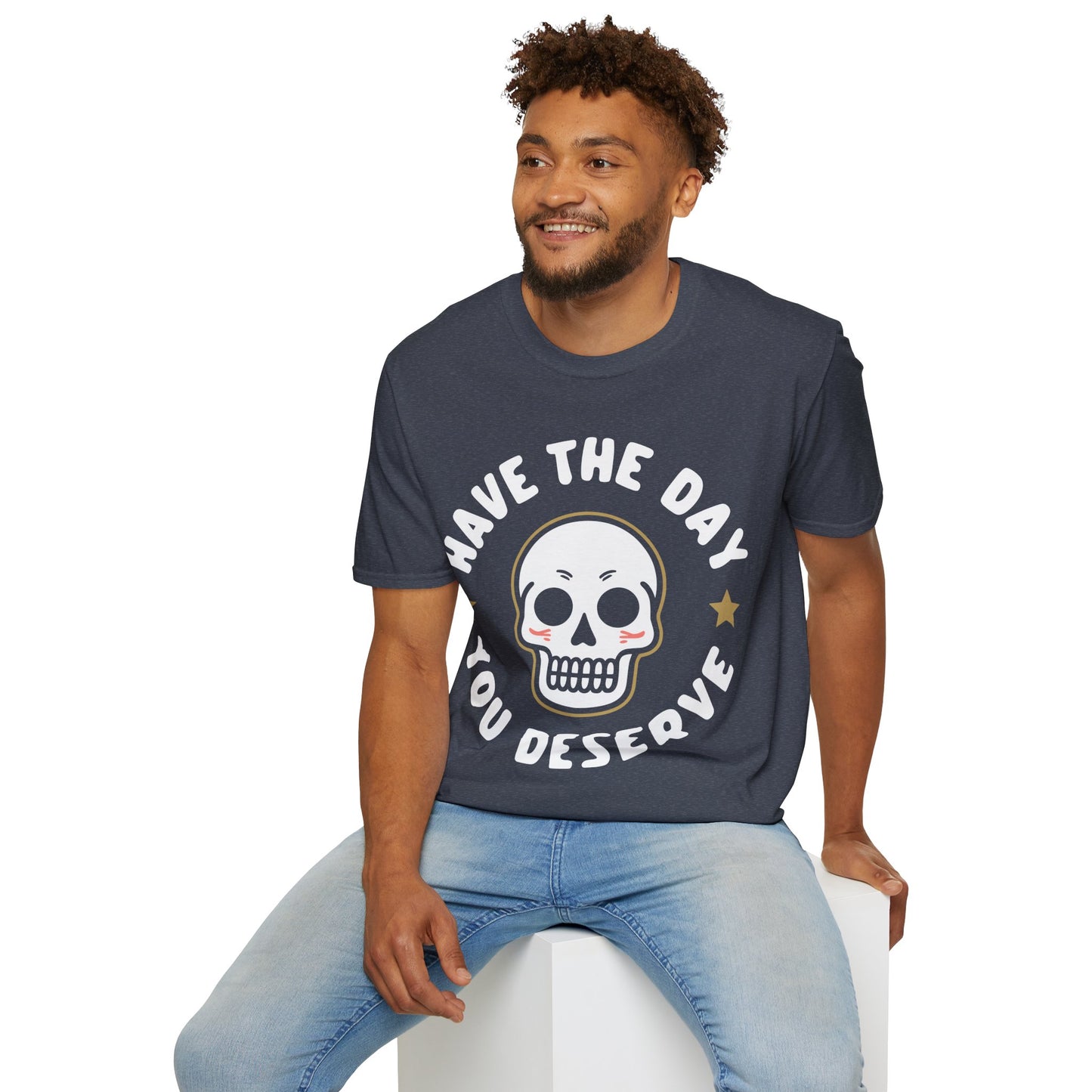 Funny Have The Day You Deserve Skull Sarcastic T-Shirt For Men Women T-Shirt