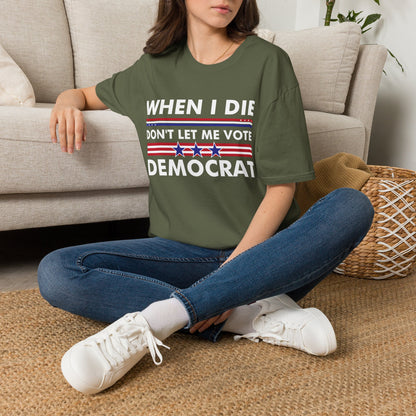 Funny When I Die Dont Let Me Vote Democrat Sarcastic T-Shirt Men Women
