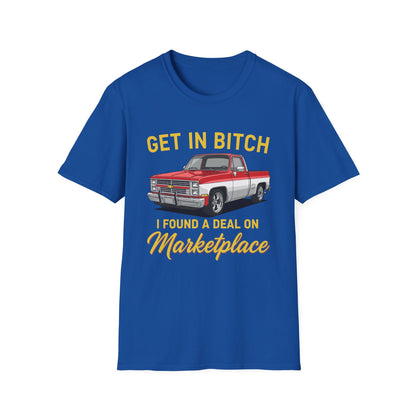 Get in Bitch I Found A Deal On Marketplace Meme T-Shirt