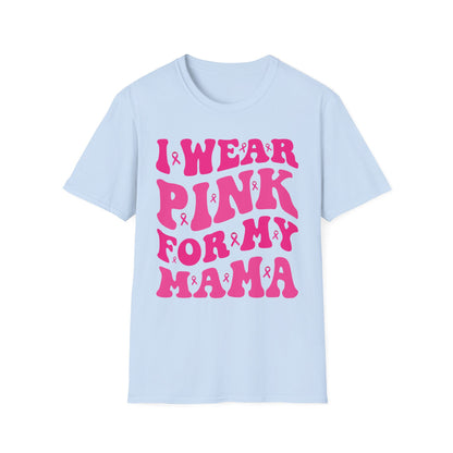 I Wear Pink For My Mama Ribbon Breast Cancer Support Squads T-Shirt For Men Women