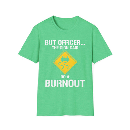 Funny But Officer The Sign Said Do A Burnout Car Racer Drift Lover T-Shirt Men