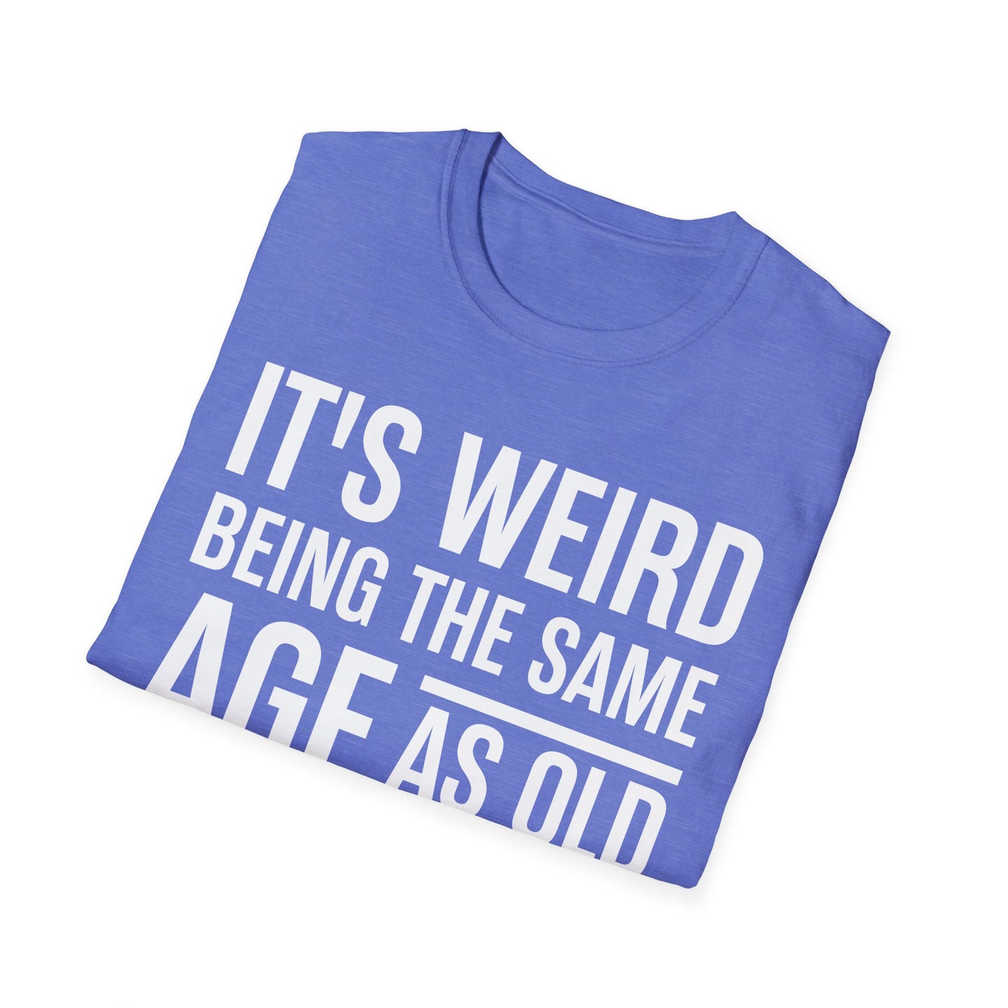 Funny Its Weird Being The Same Age As Old People Humor Grandpa T-Shirt