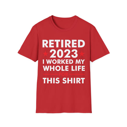 Retired 2023 I Worked My Whole Life for This Shirt Retirement T-Shirt Men Women