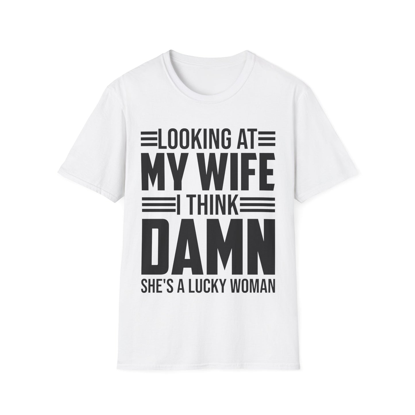 Looking At My Wife I Think Damn She's A Lucky Funny Women T-Shirt