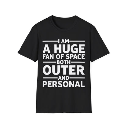 Funny I Am A Huge Fan of Space Both Outer and Personal Privacy Sarcastic T-Shirt