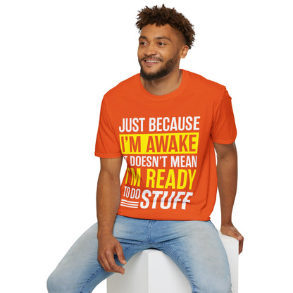 Just Because I'm Awake  Funny Saying Tweens and Teens T-Shirt For Men Women