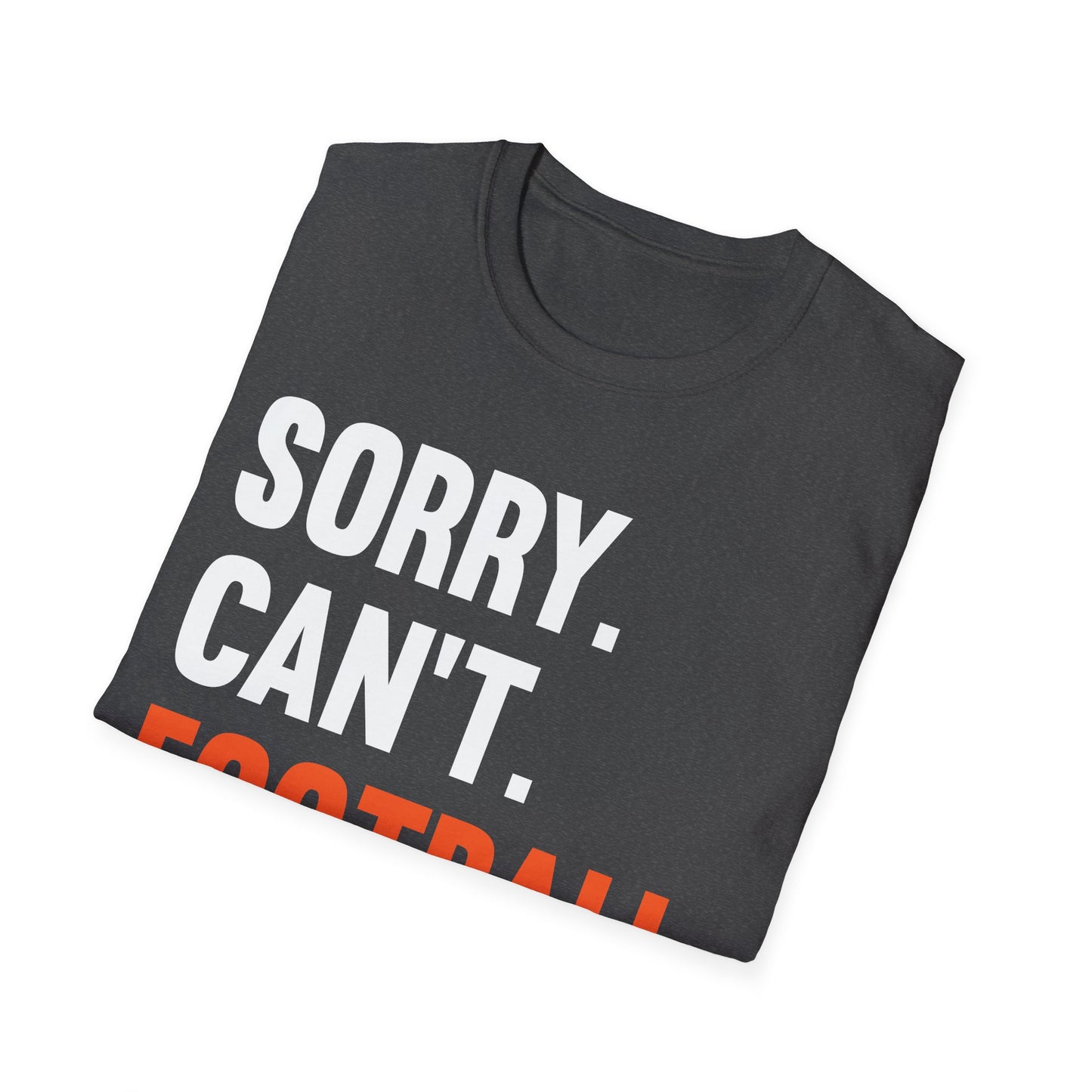 Sorry Can't Football Bye Football Lovers Fan Footballer T-Shirt For Men Women T-Shirt