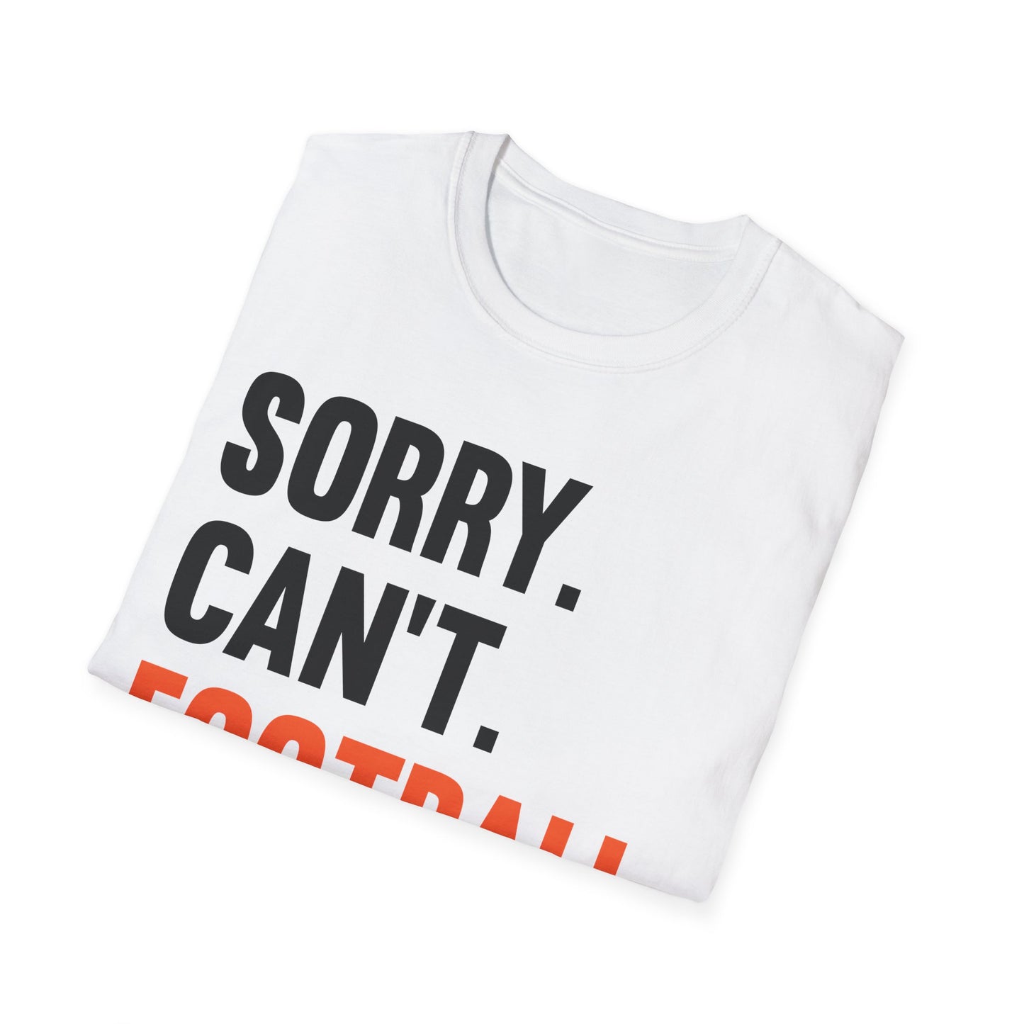 Sorry Can't Football Bye Football Lovers Fan Footballer T-Shirt For Men Women T-Shirt