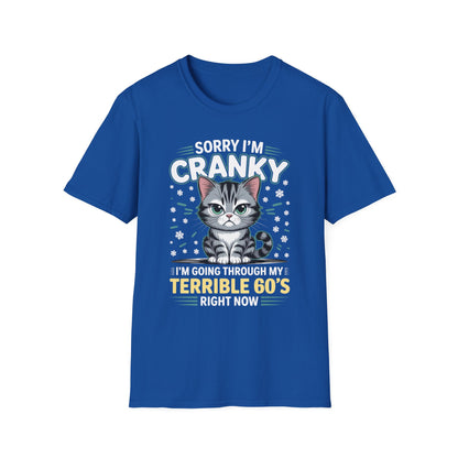 Funny Cat Sorry I'm Cranky I'm Going Through My Terrible 60's Unisex T-Shirt