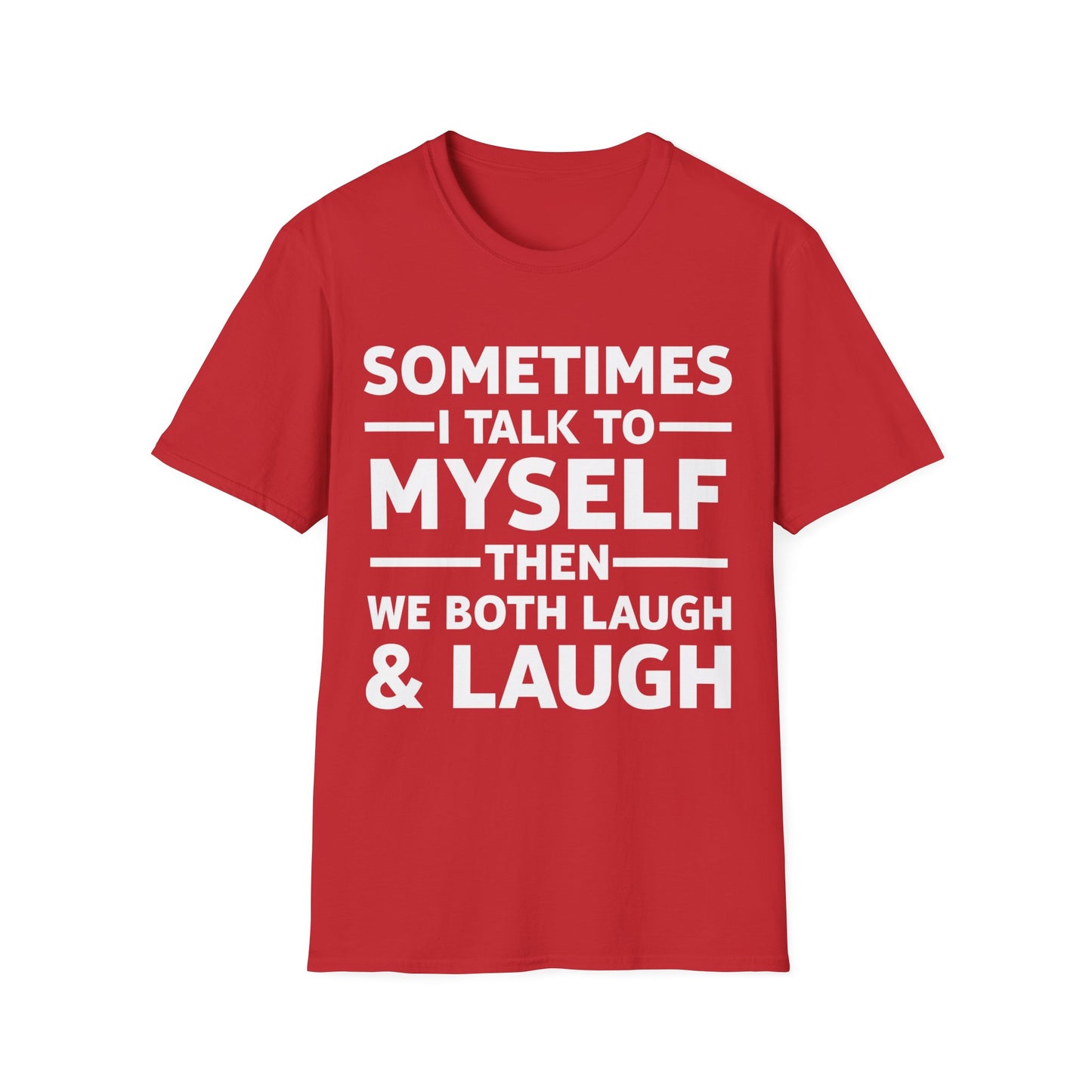 Funny Sometimes I Talk To Myself Then We Both Laugh And Laugh Humor Joke T-Shirt Men Women