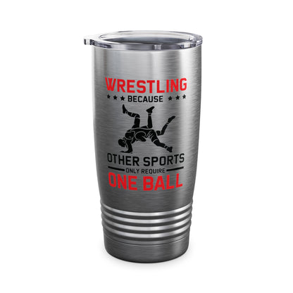 Funny Wrestling Because Other Sports Only Require One Ball Wrestler Tumbler For Men Tumbler